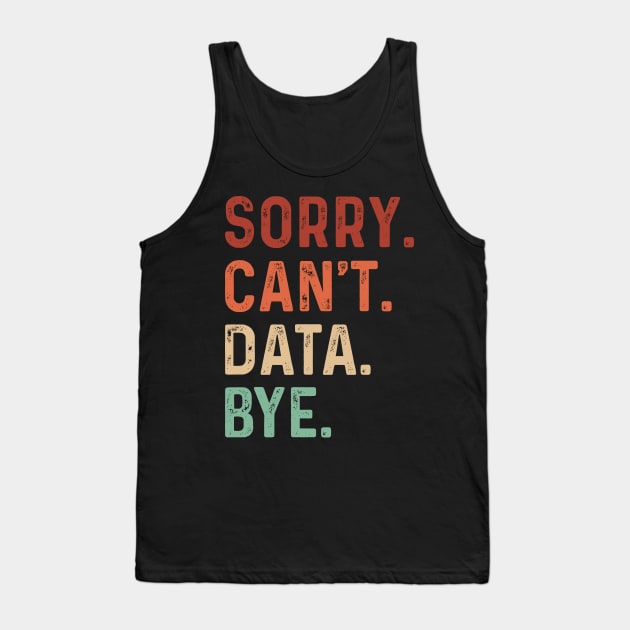 Vintage Sorry Can't Data Bye Funny Data Analysis Lover Tank Top by TeeTypo